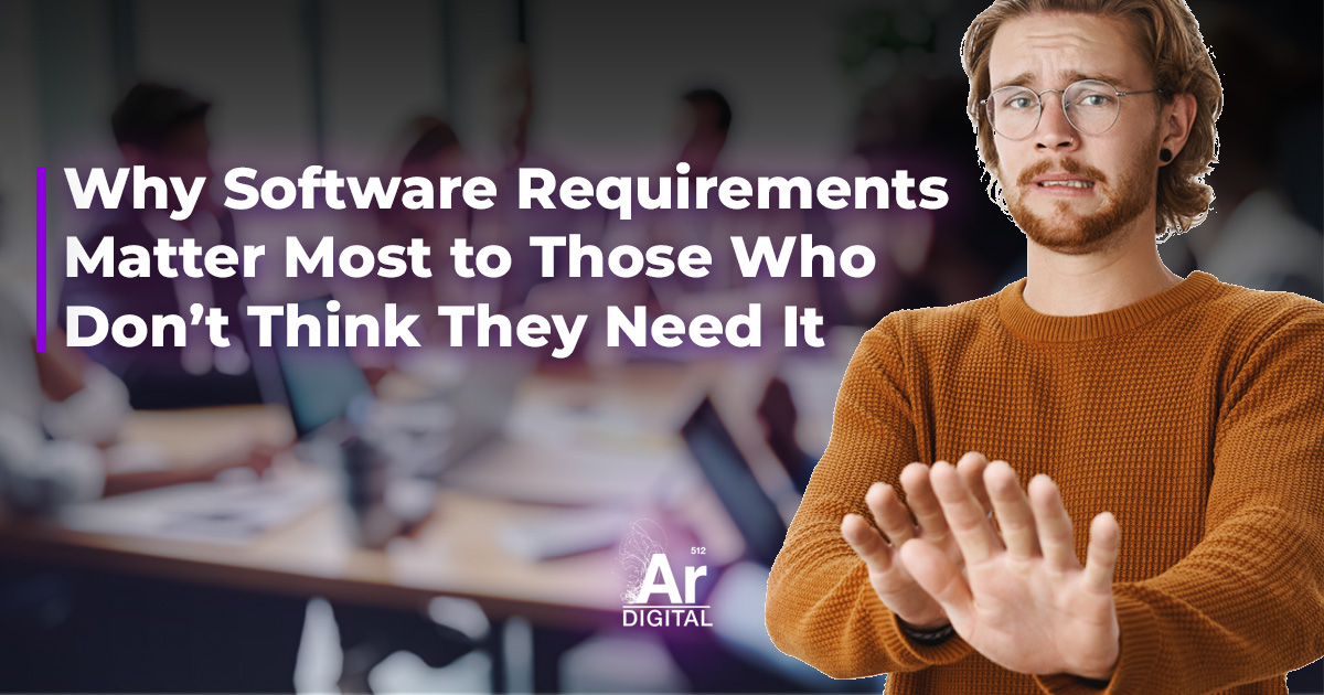 why software requirements services matter most to those who don't think they need it