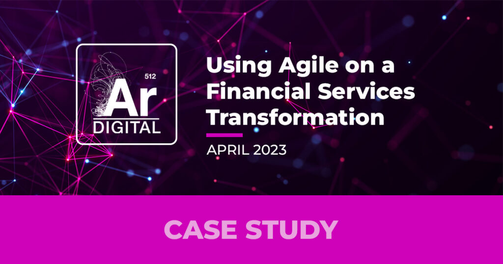 case study: using agile on a financial services transformation