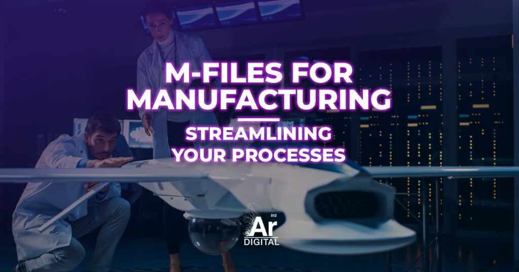 m-files for manufacturing: streamlining your processes